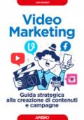 Video marketing, Guida strategica alla creazione di contenuti e campagne