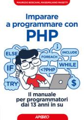 Imparare a programmare con PHP: Il manuale per programmatori dai 13 anni in su