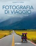 Fotografia di viaggio. Imparare a raccontare il mondo con le immagini