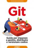 Git. Guida per imparare a gestire, distribuire e versionare codice