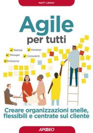 Agile per tutti. Creare organizzazioni snelle, flessibili e centrate sul cliente