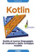 Kotlin. Guida al nuovo linguaggio di Android e dello sviluppo mobile. Con Contenuto digitale per download