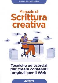 Manuale di scrittura creativa. Tecniche ed esercizi per creare contenuti originali per il web