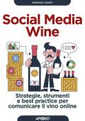Social media wine. Strategie, strumenti e best practice per comunicare il vino online