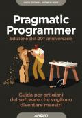 Il pragmatic programmer. Guida per manovali del software che vogliono diventare maestri. Ediz. speciale anniversario