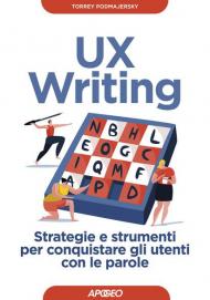 UX writing. Strategie e strumenti per conquistare gli utenti con le parole