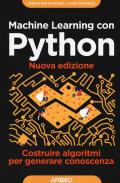 Machine learning con Python. Costruire algoritmi per generare conoscenza