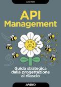 API management. Guida strategica dalla progettazione al rilascio