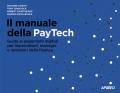 Il manuale della PayTech. Guida ai pagamenti digitali per imprenditori, manager e operatori della finanza