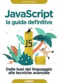 Javascript. La guida definitiva. Dalle basi del linguaggio alle tecniche avanzate