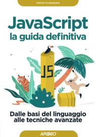 Javascript. La guida definitiva. Dalle basi del linguaggio alle tecniche avanzate