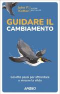 Guidare il cambiamento. Gli otto passi per affrontare e vincere la sfida