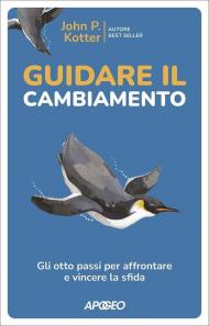 Guidare il cambiamento. Gli otto passi per affrontare e vincere la sfida