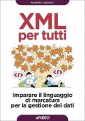 XML per tutti. Imparare il linguaggio di marcatura per la gestione dei dati