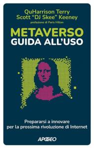 Metaverso: guida all'uso. Prepararsi a innovare per la prossima rivoluzione di internet