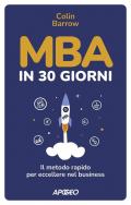 MBA in 30 giorni. Il metodo rapido per eccellere nel business