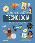 Primo libro di tecnologia. Chi, dove, come e perché. Ediz. a colori