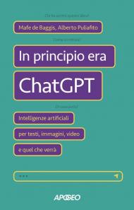 In principio era ChatGPT. Intelligenze artificiali per testi, immagini, video e quel che verrà