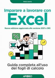 Imparare a lavorare con Excel. Guida completa all'uso dei fogli di calcolo. Nuova ediz.