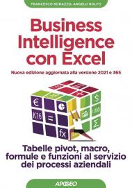 Business intelligence con Excel. Tabelle pivot, macro, formule e funzioni al servizio dei processi aziendali