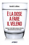 È la dose a fare il veleno. Valutare i rischi delle sostanze chimiche dalla tavola alla cura del corpo