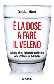 È la dose a fare il veleno. Valutare i rischi delle sostanze chimiche dalla tavola alla cura del corpo