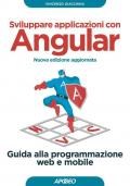 Sviluppare applicazioni con Angular. Guida alla programmazione web e mobile. Nuova ediz.