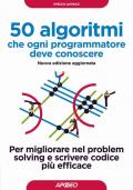 50 algoritmi che ogni programmatore deve conoscere. Per migliorare nel problem solving e scrivere codice più efficace