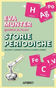 Storie periodiche. Racconti e curiosità dietro gli elementi chimici