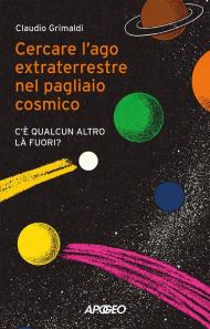 Cercare l'ago extraterrestre nel pagliaio cosmico. C'è qualcun altro là fuori?