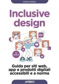 Inclusive design. Guida per siti web, app e prodotti digitali accessibili e a norma