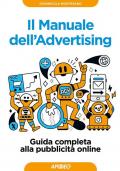 Il manuale dell'advertising. Guida completa alla pubblicità online