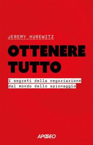 Ottenere tutto. I segreti della negoziazione dal mondo dello spionaggio