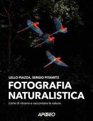 Fotografia naturalistica. L'arte di ritrarre e raccontare la natura