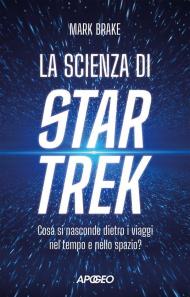 La scienza di Star Trek. Cosa si nasconde dietro i viaggi nel tempo e nello spazio