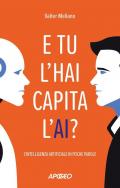 E tu l'hai capita l'AI? L'intelligenza artificiale in poche parole