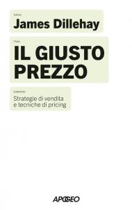 Il giusto prezzo. Strategie di vendita e tecniche di pricing