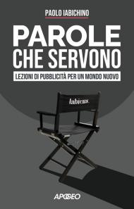 Parole che servono. Lezioni di pubblicità per un mondo nuovo