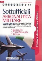 Concorsi per sottoufficiali aeronautica militare. Eserciziario per la preparazione alla prova scritta di preselezione e agli accertamenti psico-fisici-attitudinali..