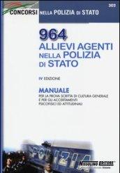 964 allievi agenti nella Polizia di Stato. Manuale per la prova scritta di cultura generale e per gli accertamenti psicofisici ed attitudinali