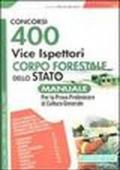 400 vice ispettori Corpo Forestale dello Stato. Manuale per la prova preliminare di cultura generale
