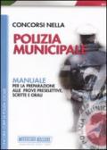 Concorsi nella polizia municipale. Manuale per la preparazione alle prove preselettive, scritte e orali