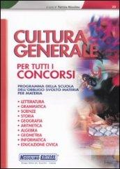 Cultura generale per tutti i concorsi. Programma della scuola dell'obbligo svolto materia per materia