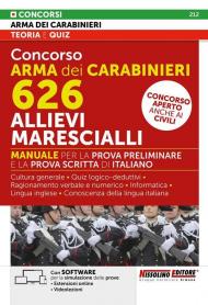 Concorso Arma dei Carabinieri 626 allievi marescialli. Manuale per la prova preliminare e della prova scritta di italiano. Con estensioni online. Con software di simulazione. Con videolezioni