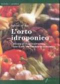 L'orto idroponico. Coltivare professionalmente «fuori suolo» nell'ambiente domestico