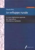 Lo sviluppo rurale. La nuova legislazione regionale per l'agricoltura, il territorio e l'ambiente