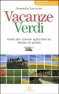 Vacanze verdi. Guida alle aziende agrituristiche italiane di qualità