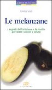 Le melanzane. I segreti dell'ortolano e le ricette per avere sapore e salute