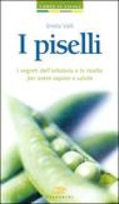 I piselli. I segreti dell'ortolano e le ricette per avere sapore e salute