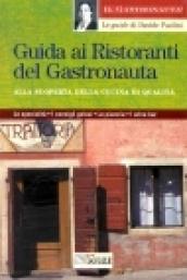 Guida ai ristoranti del gastronauta. Alla scoperta della cucina di qualità. Le specialità, i consigli golosi, le pizzerie e i wine bar